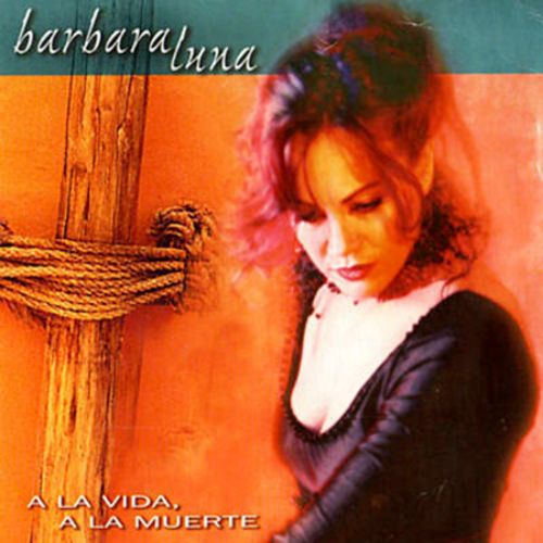 Barbara Luna- A la vida a la muerte
